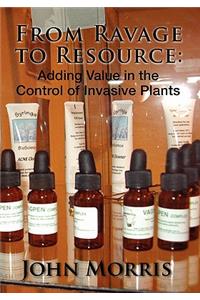 From Ravage to Resource: Adding Value in the Control of Invasive Plants