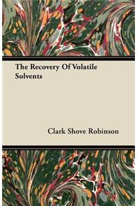 Recovery Of Volatile Solvents