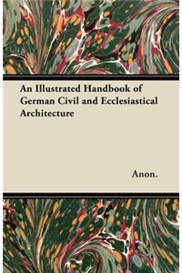 An Illustrated Handbook of German Civil and Ecclesiastical Architecture