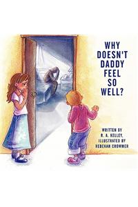 Why Doesn't Daddy Feel So Well?