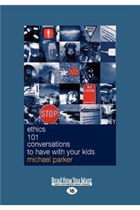 Ethics 101 Conversations to Have with Your Kids (Large Print 16pt)