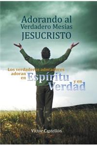 Adorando Al Verdadero Mesias Jesucristo