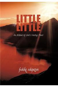 Little by Little: An Account of God's Healing Power