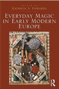 Everyday Magic in Early Modern Europe