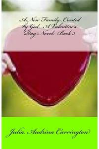 A New Family Created by God--A Valentine's Day Novel