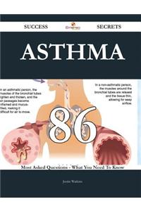 Asthma 86 Success Secrets - 86 Most Asked Questions on Asthma - What You Need to Know