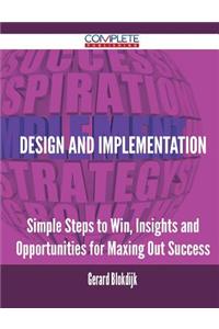 Design and Implementation - Simple Steps to Win, Insights and Opportunities for Maxing Out Success