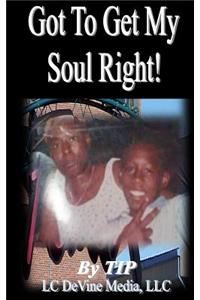 Got To Get My Soul Rigt!