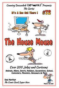 The House Mouse - Over 200 Jokes + Cartoons - Animals, Aliens, Sports, Holidays, Occupations, School, Computers, Monsters, Dinosaurs & More- in BLACK and WHITE