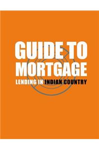 Guide to Mortgage Lending in Indian Country