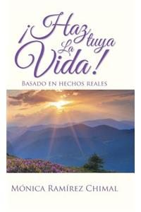 ¡Haz tuya la vida!