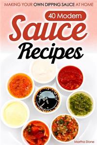 40 Modern Sauce Recipes: Making Your Own Dipping Sauce At Home