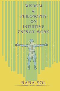 Wisdom and Philosophy on Intuitive Energy Work