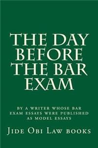 The Day Before the Bar Exam: By a Writer Whose Bar Exam Essays Were Published as Model Essays