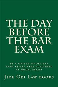The Day Before the Bar Exam: By a Writer Whose Bar Exam Essays Were Published as Model Essays