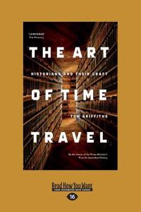 The Art of Time Travel: Historians and Their Craft (Large Print 16pt)