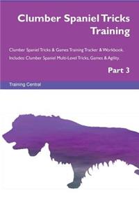 Clumber Spaniel Tricks Training Clumber Spaniel Tricks & Games Training Tracker & Workbook. Includes: Clumber Spaniel Multi-Level Tricks, Games & Agility. Part 3