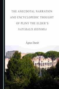 Anecdotal Narration and Encyclopedic Thought of Pliny the Elderâ (Tm)S Naturalis Historia