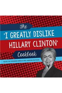 The 'I Greatly Dislike Hillary Clinton' Cookbook