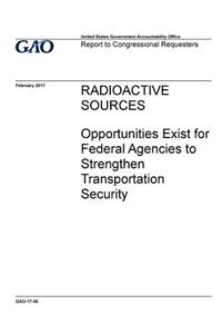 Radioactive sources, opportunities exist for federal agencies to strengthen transportation security
