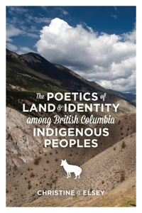 Poetics of Land and Identity Among British Columbia Indigenous Peoples