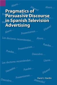 Pragmatics of Persuasive Discourse in Spanish Television Advertising