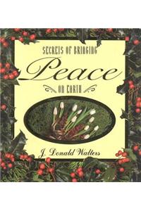 Secrets of Bringing Peace on Earth