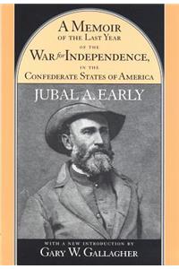 Memoir of the Last Year of the War for Independence, in the Confederate States of America