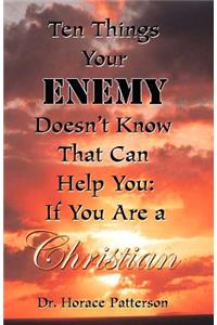 Ten Things Your Enemy Doesn't Know That Can Help You