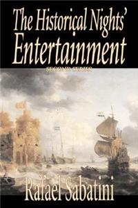 The Historical Nights' Entertainment, Second Series by Rafael Sabatini, Biography & Autobiography, Historical, Political