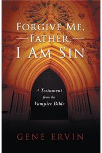 Forgive Me, Father, I Am Sin