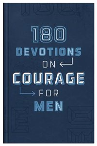 180 Devotions on Courage for Men