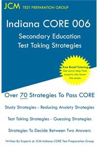 Indiana CORE 006 Secondary Education - Test Taking Strategies