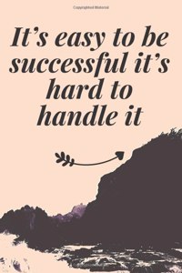 It's easy to be successful, it's hard to handle it