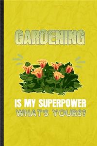 Gardening is my superpower what's yours