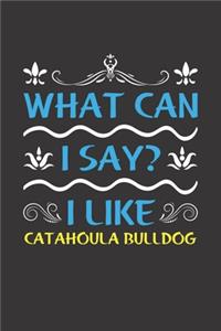 What Can I Say? I Like Catahoula Bulldog