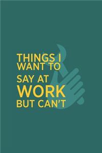 Things I Want To Say at Work But Can't