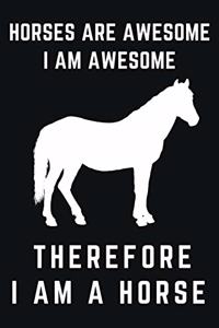 Horses Are Awesome I Am Awesome Therefore I Am A Horse