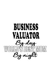 Business Valuator By Day World's Best Mom By Night