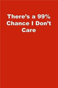 There's a 99% Chance I Don't Care