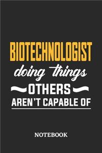 Biotechnologist Doing Things Others Aren't Capable of Notebook