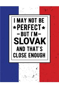 I May Not Be Perfect But I'm Slovak And That's Close Enough
