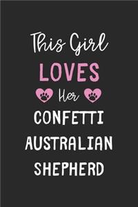 This Girl Loves Her Confetti Australian Shepherd