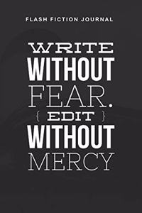 Flash Fiction Journal - Write without fear. Edit without mercy: Workbook with Prompts for Creative Writing - Perfect Gift for Writers