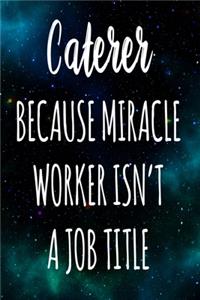 Caterer Because Miracle Worker Isn't A Job Title