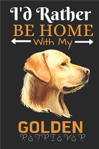 I'd Rather Be Home With My Golden Retriever