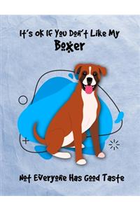 It's OK If You Don't Like My Boxer Not Everyone Has Good Taste