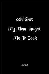 Shit My Mom Taught Me To Cook