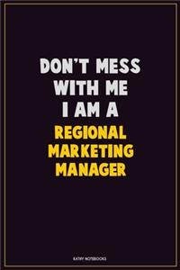 Don't Mess With Me, I Am A Regional Marketing Manager