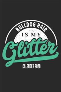 Bulldog Hair Is My Glitter Calender 2020